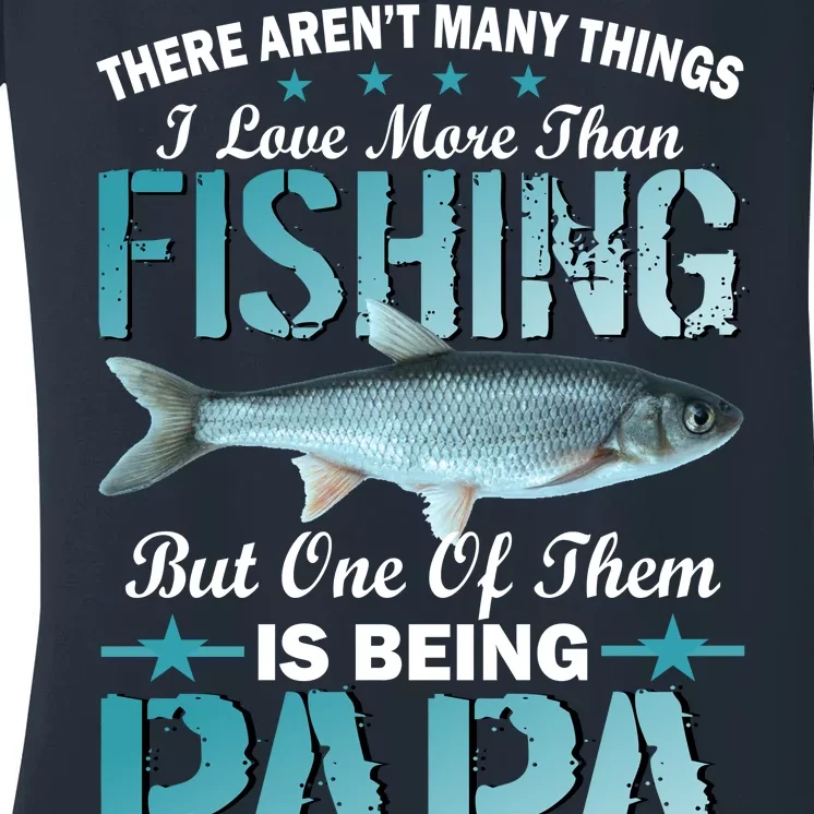 Fishing Papa There Aren't Many Things I Love More Women's V-Neck T-Shirt