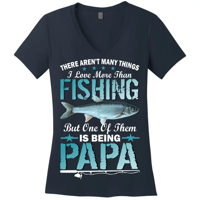 Fishing Papa There Aren't Many Things I Love More Women's V-Neck T-Shirt