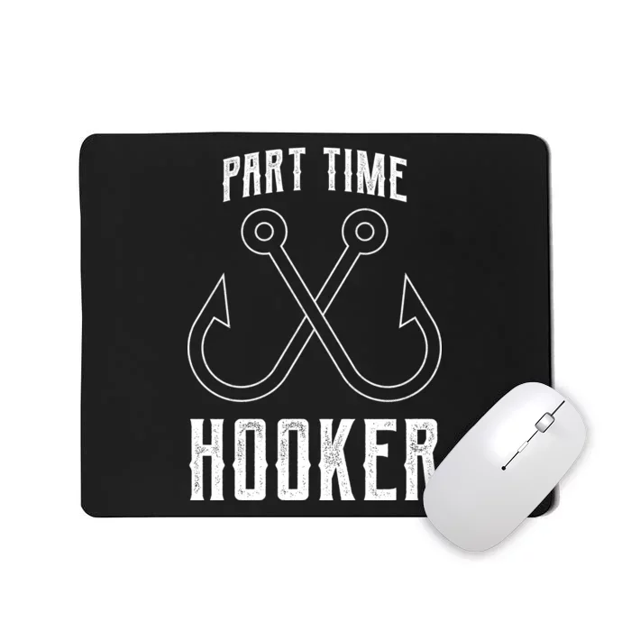 Fishing Part Time Hooker Mousepad