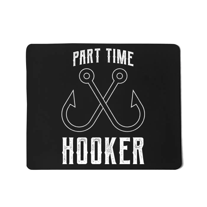 Fishing Part Time Hooker Mousepad