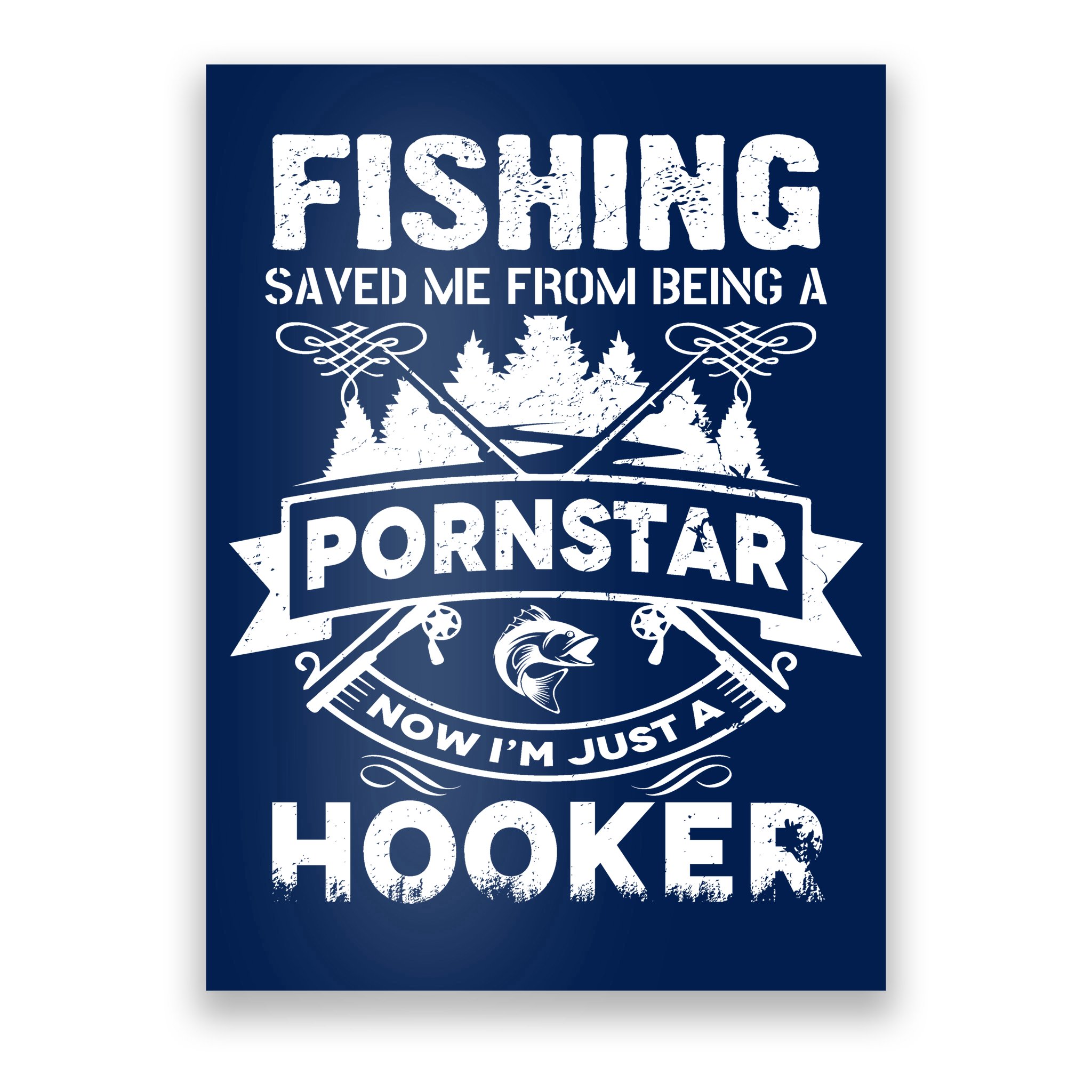 Fishing Saved Me From Being A Pornstar Now I'm Just A Hooker Poster