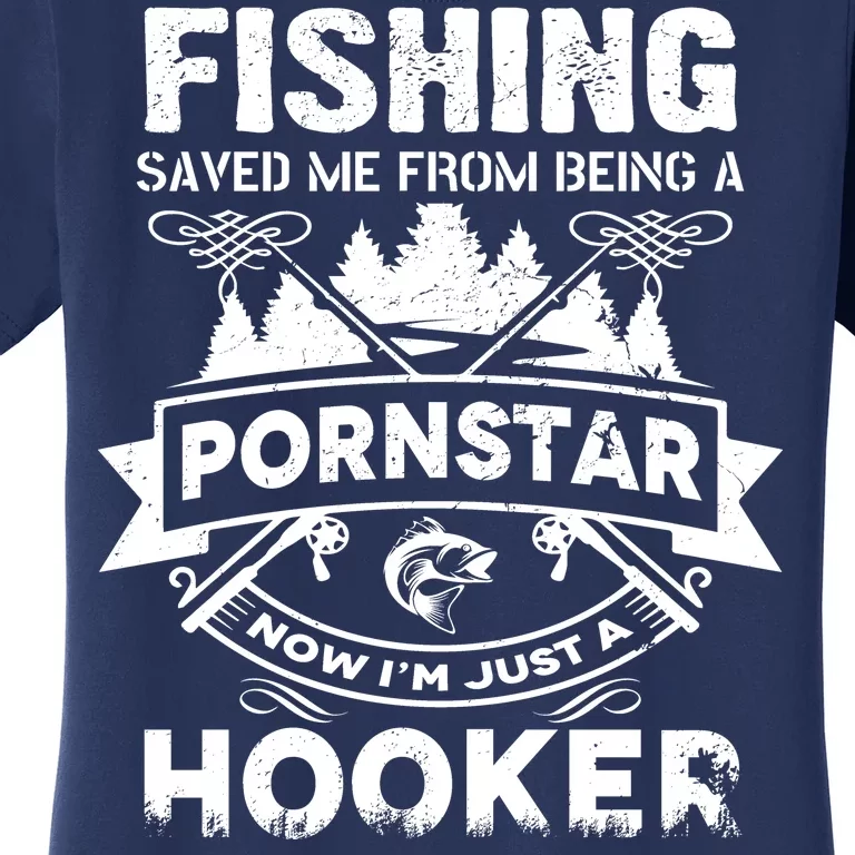 Fishing Saved Me From Being A Pornstar I'm Just A Hooker T-Shirt