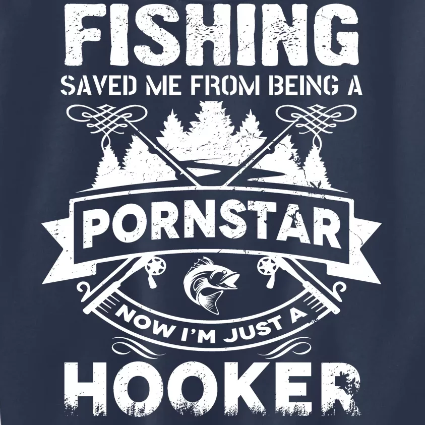 Fishing Saved Me From Being A Pornstar Now I'm Just A Hooker Kids Sweatshirt