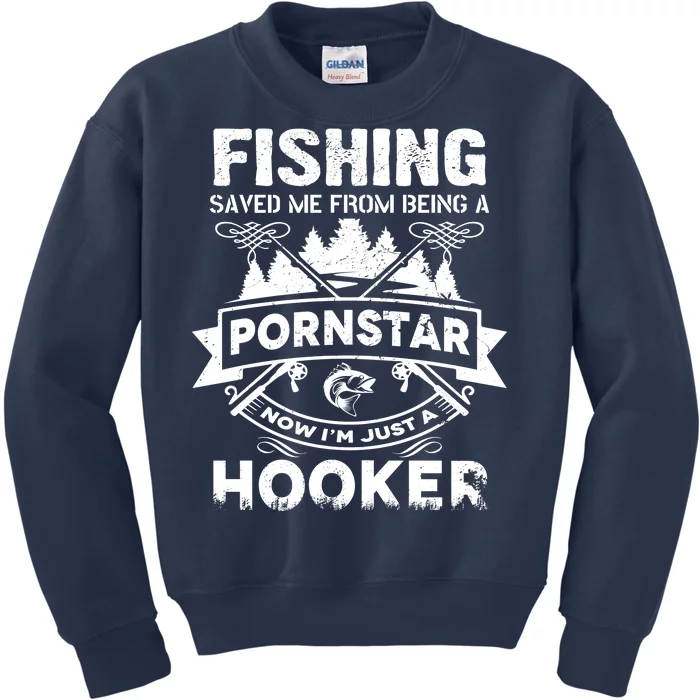 Fishing Saved Me From Being A Pornstar Now I'm Just A Hooker Kids Sweatshirt