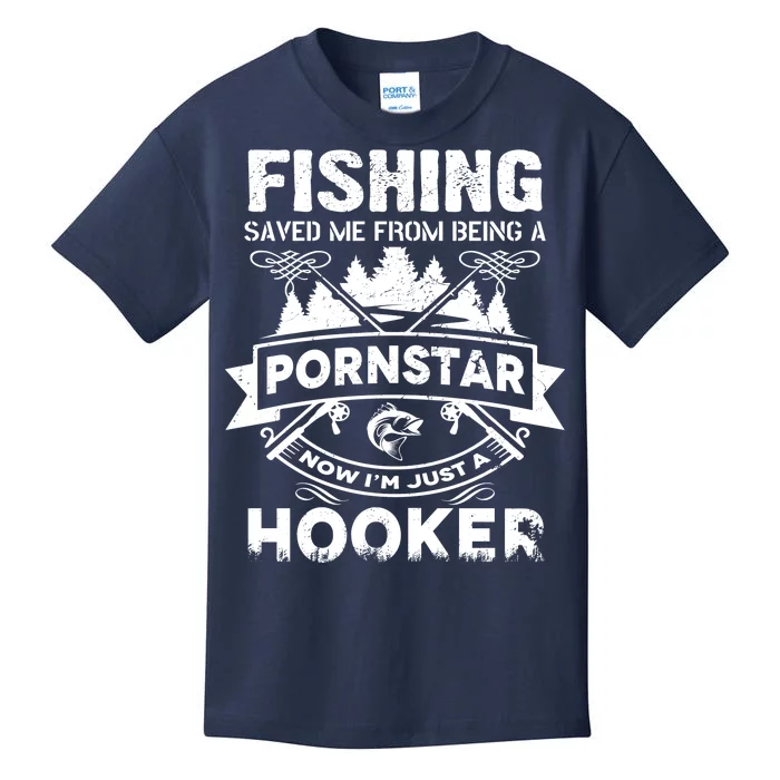 Fishing Saved Me From Being A Pornstar Now I'm Just A Hooker Kids T-Shirt