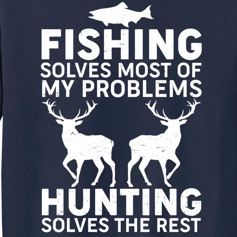 Fishing Solves Most Of My Problems Hunting Solves The Rest Sweatshirt