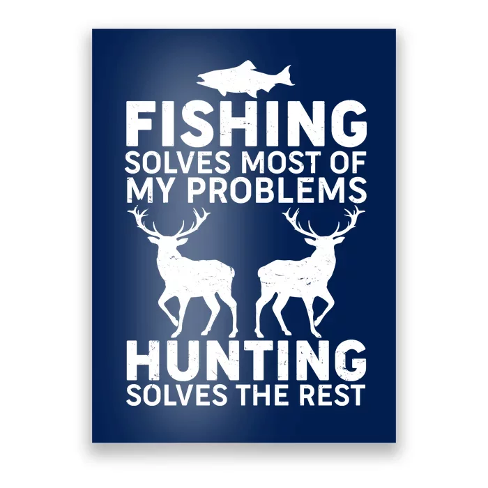 Fishing Solves Most Of My Problems Hunting Solves The Rest Poster