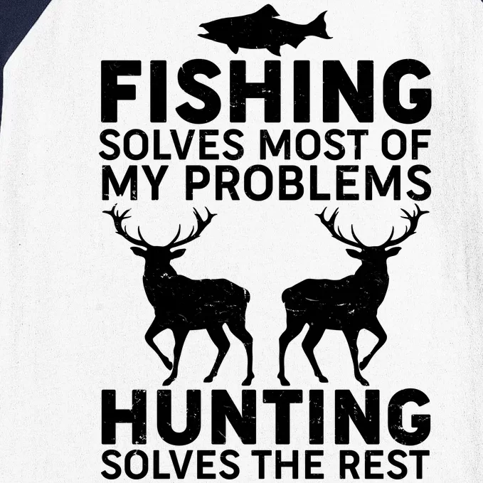 Fishing Solves Most Of My Problems Hunting Solves The Rest Baseball Sleeve Shirt