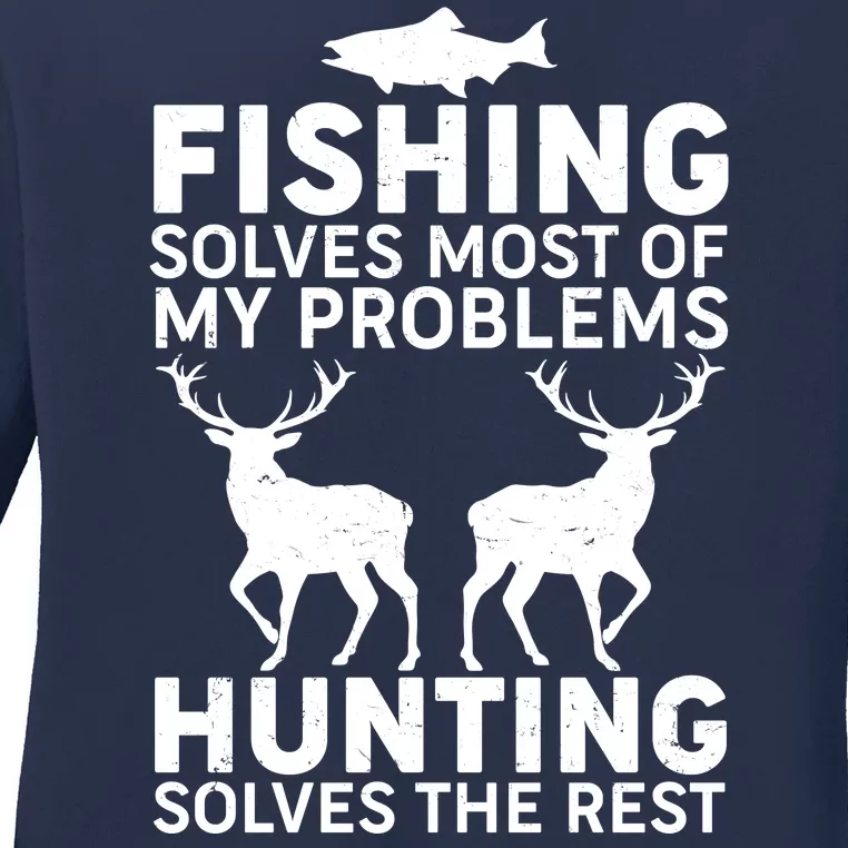 Fishing Solves Most Of My Problems Hunting Solves The Rest Ladies Long Sleeve Shirt