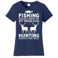 Fishing Solves Most of My Problems Hunting Solves The Rest Fishing and Hunting Women's T-Shirt