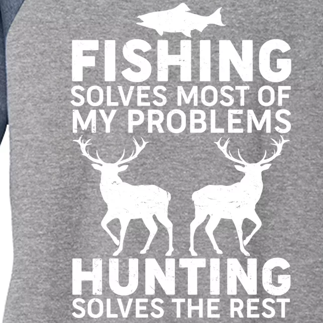 Fishing Solves Most Of My Problems Hunting Solves The Rest Women's Tri-Blend 3/4-Sleeve Raglan Shirt