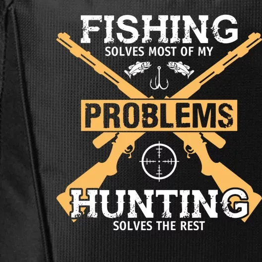 Fishing Solves Most Problems Hunting Solves The Rest City Backpack