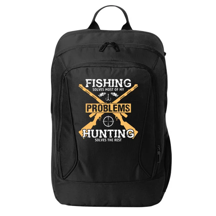 Fishing Solves Most Problems Hunting Solves The Rest City Backpack