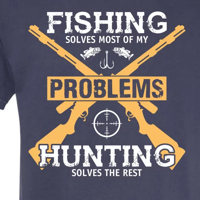 Fishing Solves Most Problems Hunting Solves The Rest Garment-Dyed Heavyweight T-Shirt