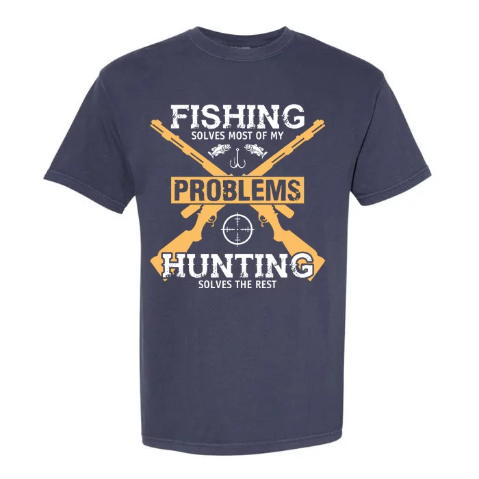 Fishing Solves Most Problems Hunting Solves The Rest Garment-Dyed Heavyweight T-Shirt