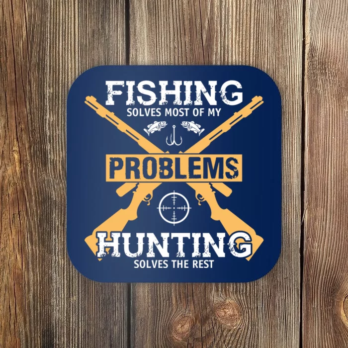 Fishing Solves Most Problems Hunting Solves The Rest Coaster