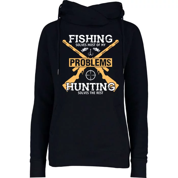 Fishing Solves Most Problems Hunting Solves The Rest Womens Funnel Neck Pullover Hood