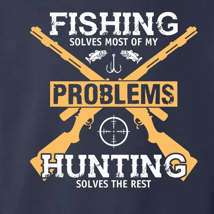 Fishing Solves Most Problems Hunting Solves The Rest Toddler Hoodie