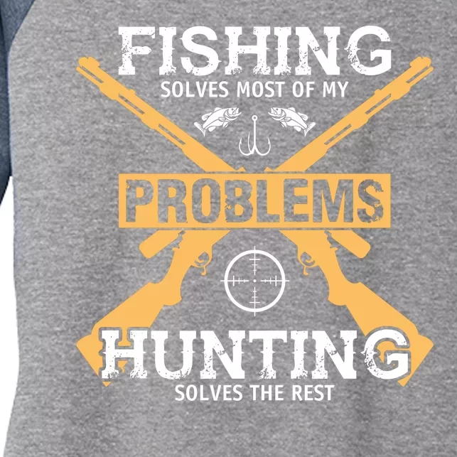 Fishing Solves Most Problems Hunting Solves The Rest Women's Tri-Blend 3/4-Sleeve Raglan Shirt