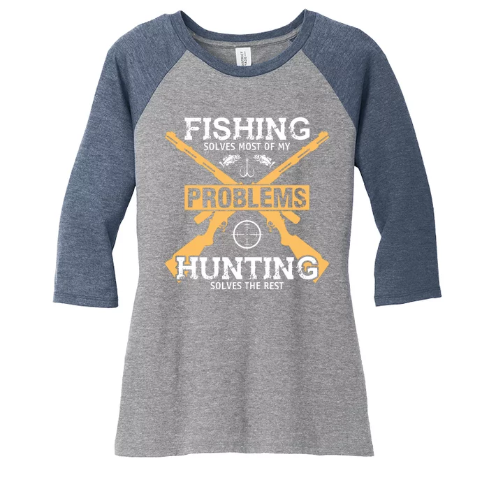 Fishing Solves Most Problems Hunting Solves The Rest Women's Tri-Blend 3/4-Sleeve Raglan Shirt