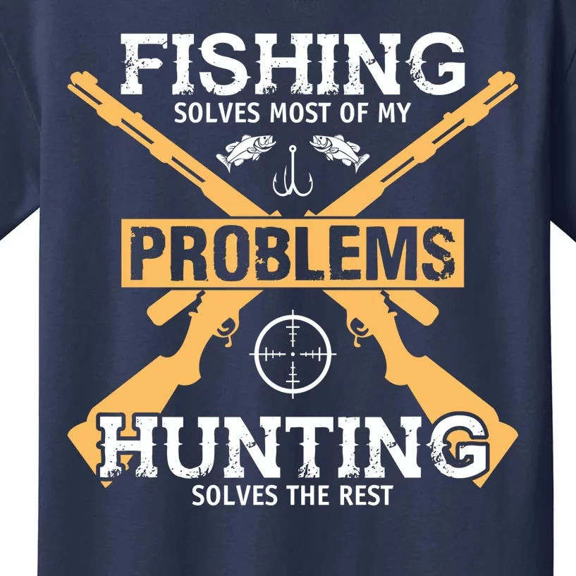 Fishing Solves Most Problems Hunting Solves The Rest Kids T-Shirt