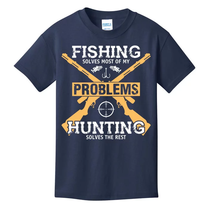 Fishing Solves Most Problems Hunting Solves The Rest Kids T-Shirt