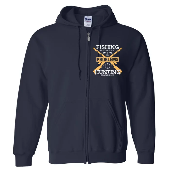 Fishing Solves Most Problems Hunting Solves The Rest Full Zip Hoodie