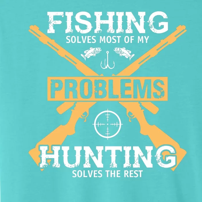 Fishing Solves Most Problems Hunting Solves The Rest ChromaSoft Performance T-Shirt