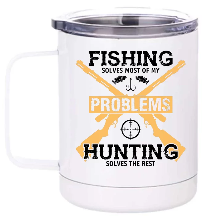 Fishing Solves Most Problems Hunting Solves The Rest Front & Back 12oz Stainless Steel Tumbler Cup