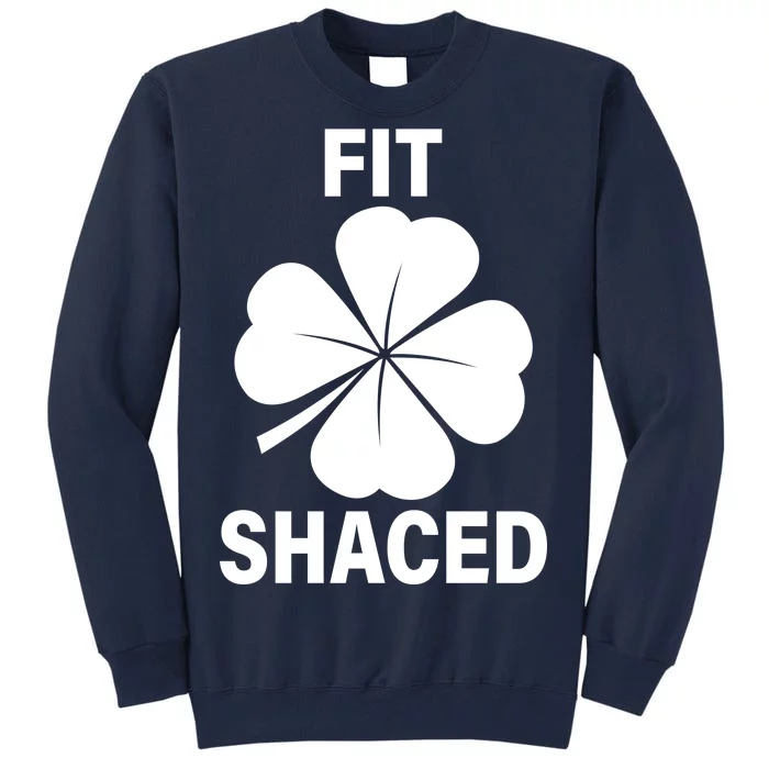 Fit Shaced Funny Irish Drinking Party Tall Sweatshirt