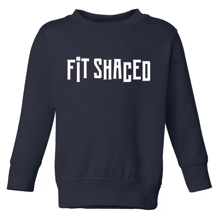 Fit Shaced Funny St. Patrick’s Day Toddler Sweatshirt