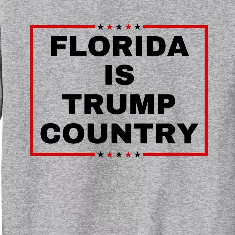 Florida Is Trump Country Tall Sweatshirt