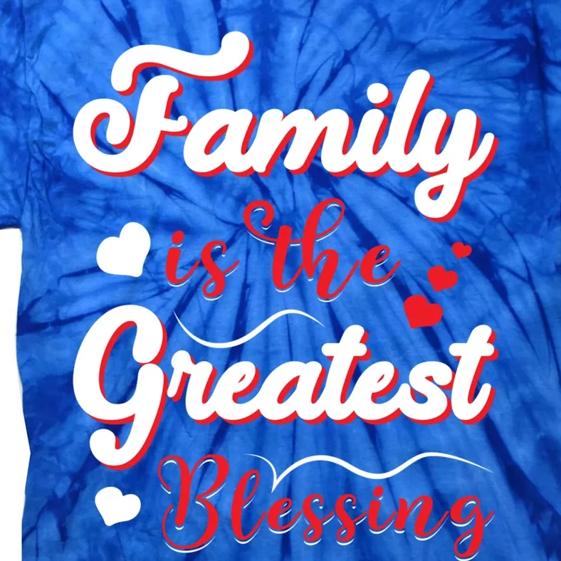 Family Is The Greatest Blessing Funny Gift Tie-Dye T-Shirt