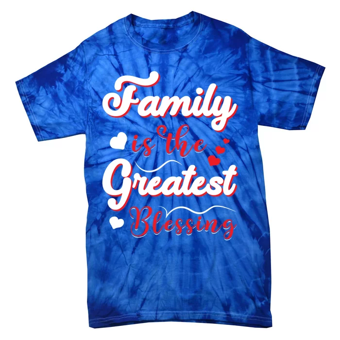 Family Is The Greatest Blessing Funny Gift Tie-Dye T-Shirt