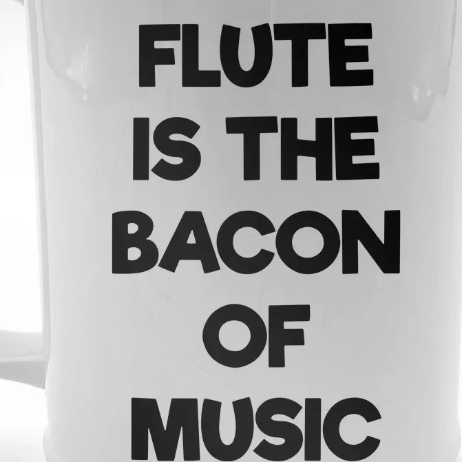 Flute Is The Bacon Of Music T Funny Music Clothing Front & Back Beer Stein