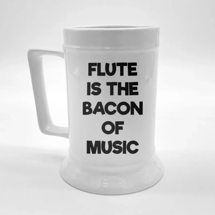 Flute Is The Bacon Of Music T Funny Music Clothing Front & Back Beer Stein