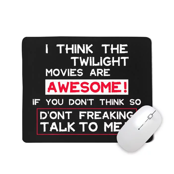 Funny I Think The Twilight Movies Are Awesome Quote Mousepad