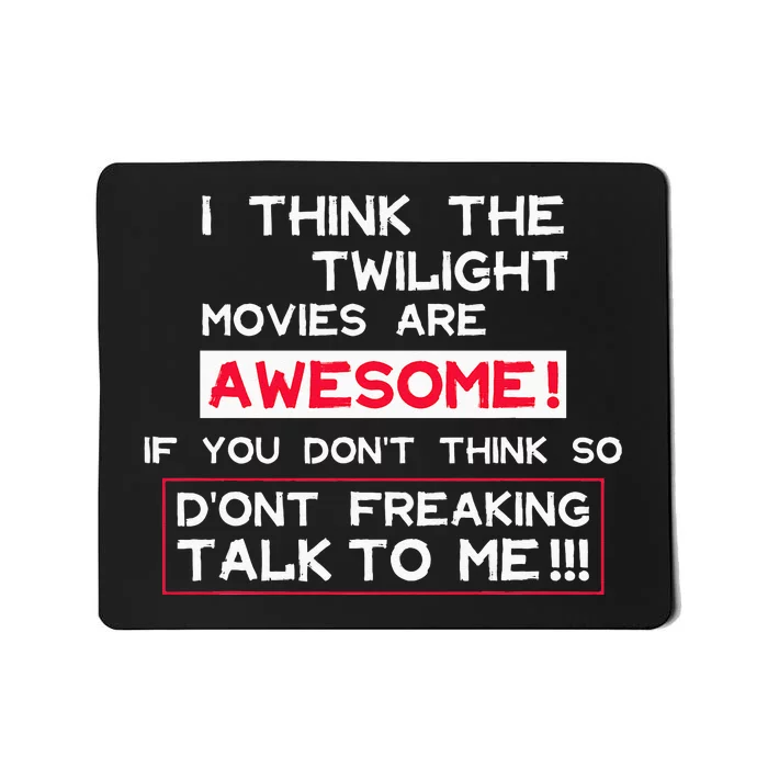 Funny I Think The Twilight Movies Are Awesome Quote Mousepad