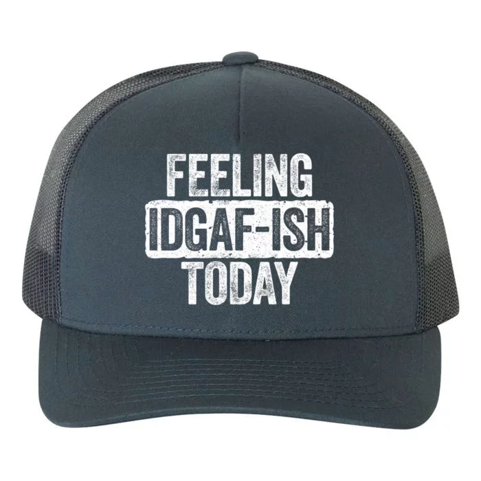 Feeling Idgafgiftish Today Gift Funny Sarcastic Great Gift Yupoong Adult 5-Panel Trucker Hat