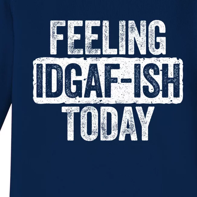 Feeling Idgafgiftish Today Gift Funny Sarcastic Great Gift Baby Long Sleeve Bodysuit