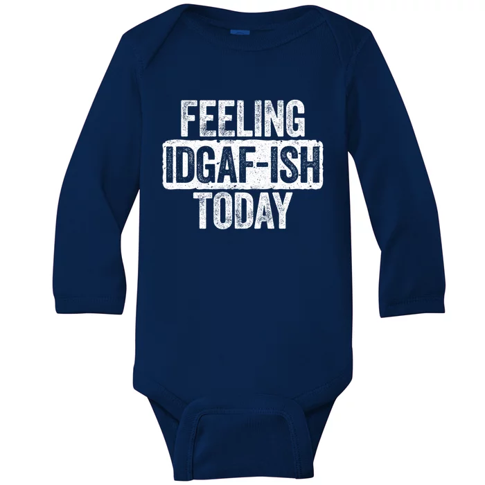 Feeling Idgafgiftish Today Gift Funny Sarcastic Great Gift Baby Long Sleeve Bodysuit