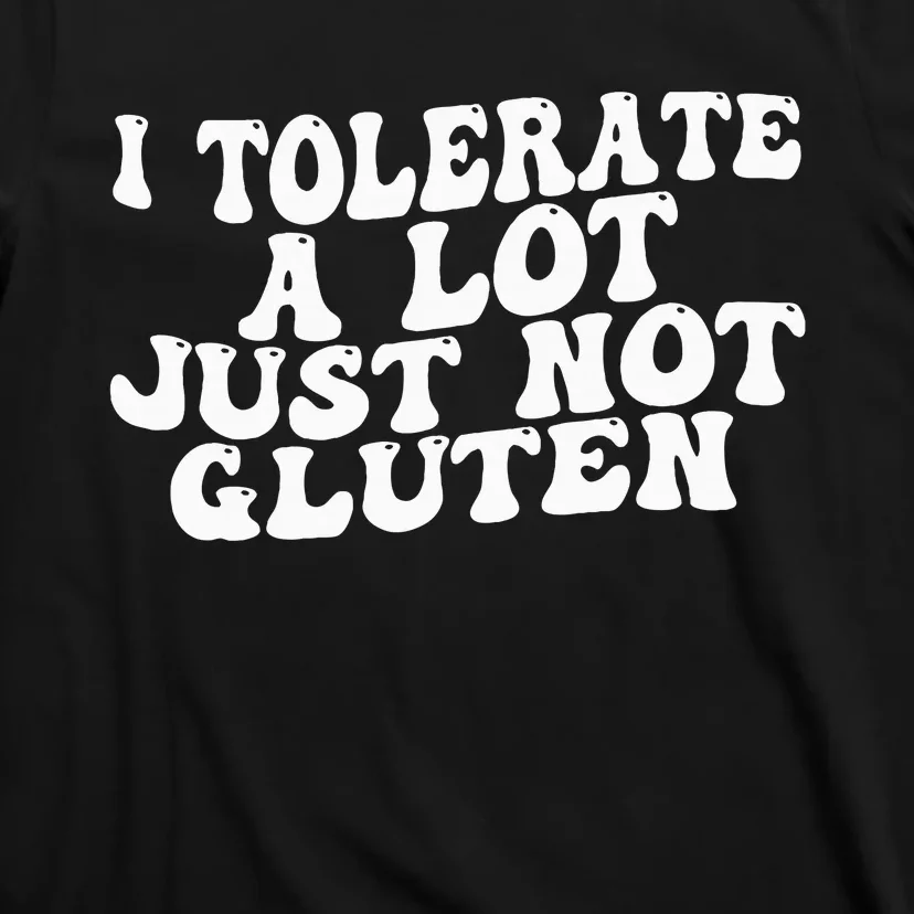 Funny I Tolerate A Lot Just Not Gluten T-Shirt