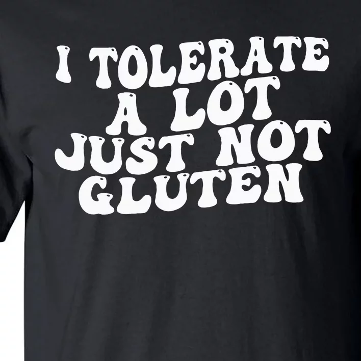 Funny I Tolerate A Lot Just Not Gluten Tall T-Shirt