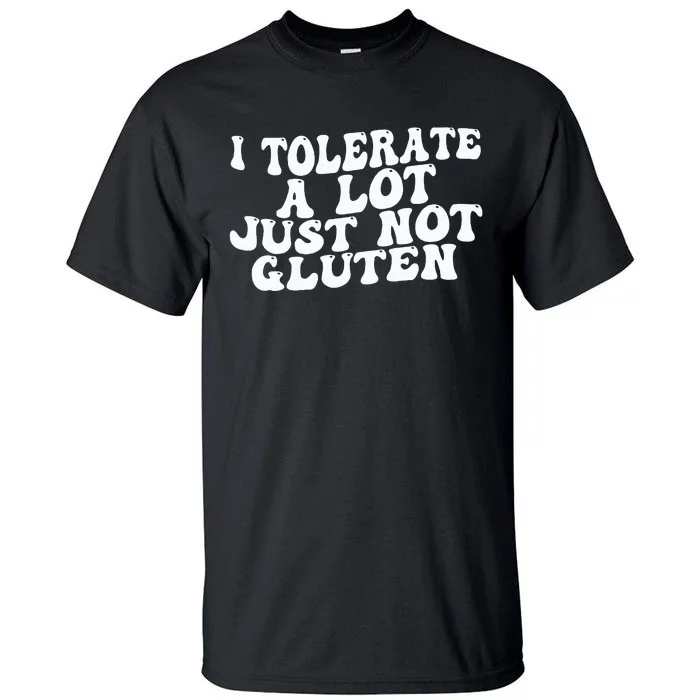 Funny I Tolerate A Lot Just Not Gluten Tall T-Shirt