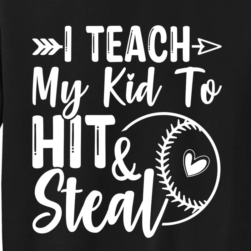 Funny I Teach My To Hit And Steal Fun Baseball Dad Mom Tall Sweatshirt