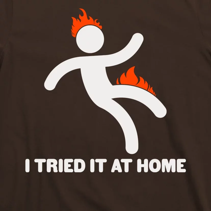 Funny I Tried It At Home T-Shirt