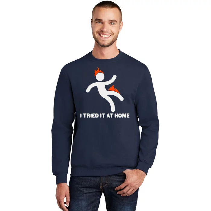 Funny I Tried It At Home Tall Sweatshirt