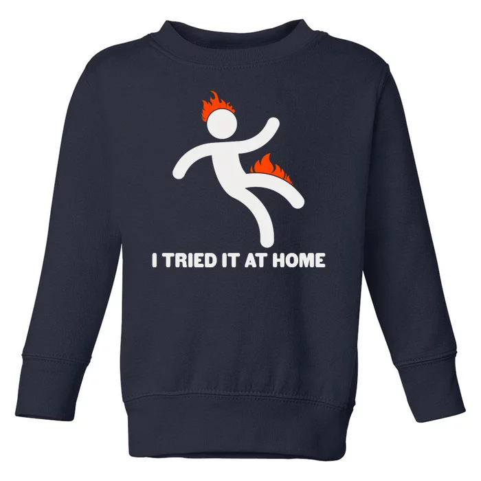 Funny I Tried It At Home Toddler Sweatshirt