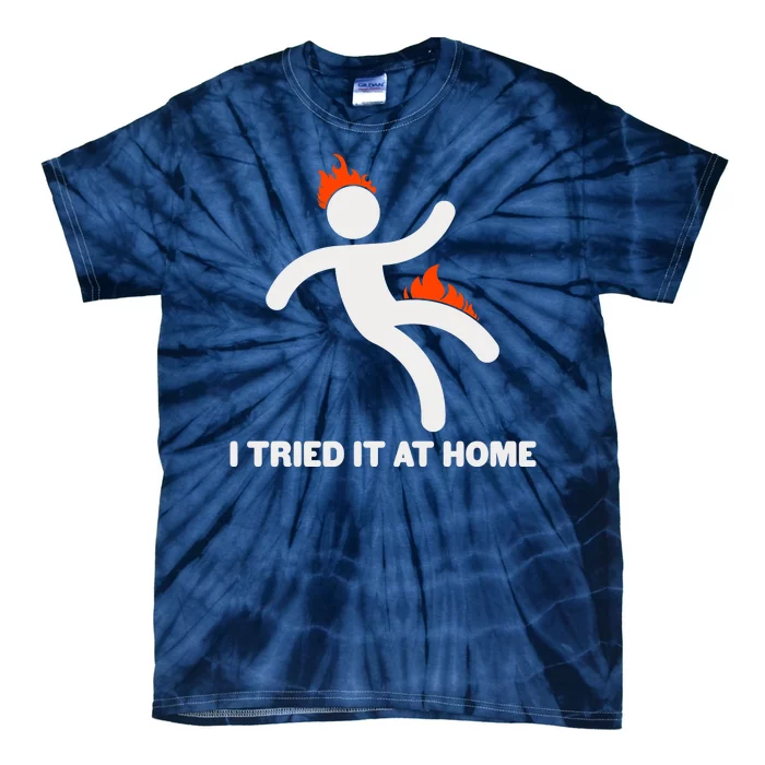 Funny I Tried It At Home Tie-Dye T-Shirt