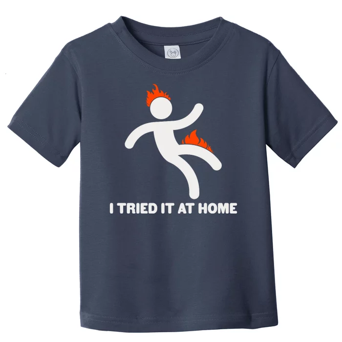 Funny I Tried It At Home Toddler T-Shirt